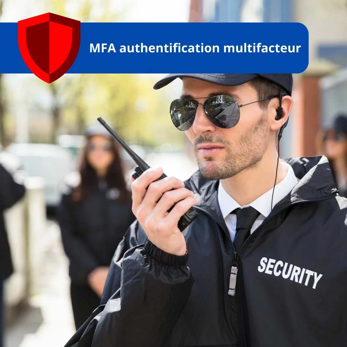Agent de sécurité en faction, illustration de l’authentification multifacteur